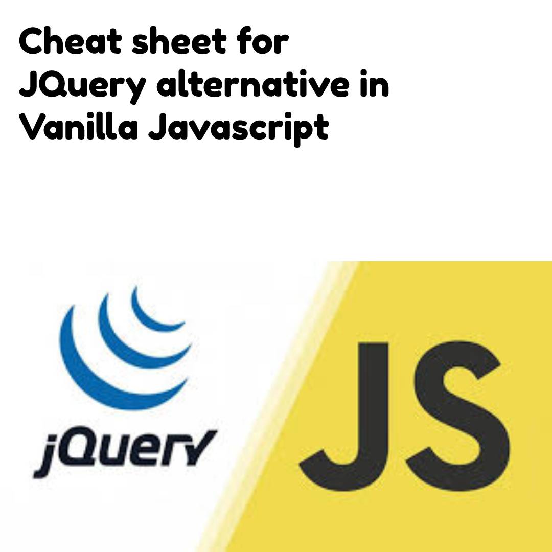 Cheat Sheet For Vanilla Js As Alternative To JQuery